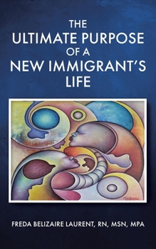 Paperback The Ultimate Purpose Of A New Immigrant's Life Book