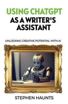 Paperback Using ChatGPT as a Writer's Assistant: Unlocking Creative Potential with AI Book