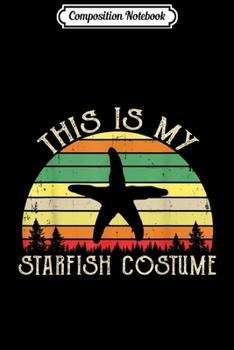 Composition Notebook: Vintage This Is My Starfish Costume Halloween Gift  Journal/Notebook Blank Lined Ruled 6x9 100 Pages