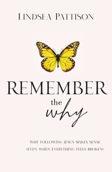 Paperback Remember the Why: Why Following Jesus makes Sense (even when everything else feels broken) Book