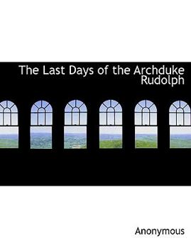 Paperback The Last Days of the Archduke Rudolph [Large Print] Book