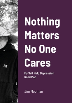 Paperback Nothing Matters No One Cares: Depression Roadmap Book