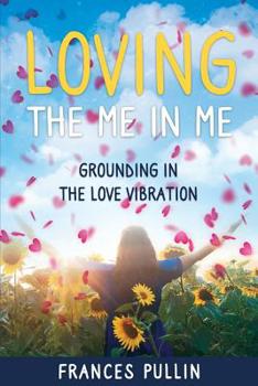 Paperback Loving the Me in Me: Grounding in the Love Vibration Book