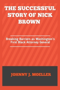 Paperback The successful Story of Nick Brown: Breaking Barriers as Washington's First Black Attorney General Book