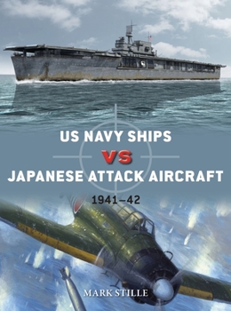 US Navy Ships vs Japanese Attack Aircraft: 1941–42 - Book #105 of the Osprey Duel