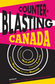 Paperback Counterblasting Canada: Marshall McLuhan, Wyndham Lewis, Wilfred Watson, and Sheila Watson Book