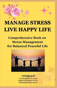 MANAGE STRESS - LIVE HAPPY LIFE: Comprehensive Book on Stress Management for Balanced Peaceful Life