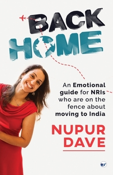 Paperback Back Home: An Emotional Guide for NRIs Who Are on the Fence about Moving to India Book