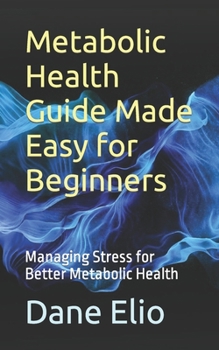 Paperback Metabolic Health Guide Made Easy for Beginners: Managing Stress for Better Metabolic Health Book