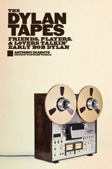 Hardcover The Dylan Tapes: Friends, Players, and Lovers Talkin' Early Bob Dylan Book