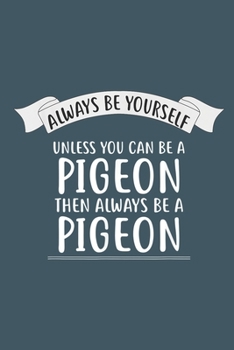 Paperback Always be yourself unless you can be a pigeon then always be a pigeon: Pigeon Notebook College Blank Lined 6 x 9 inch 110 pages -Notebook for Pigeon L Book