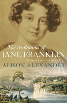 Paperback The Ambitions of Jane Franklin: Victorian Lady Adventurer Book