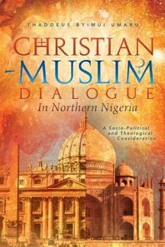 Paperback Christian-Muslim Dialogue in Northern Nigeria: A Socio-Political and Theological Consideration Book