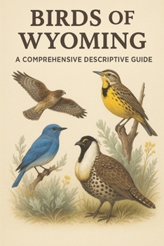 Paperback Birds of Wyoming: A Comprehensive Descriptive Guide Book