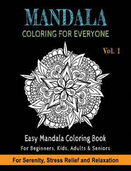 Mandala Coloring For Everyone: Easy Mandala Coloring Book for Beginners, Kids, Adults & Seniors Astonishing Mandala Art Patterns and Designs Relaxati