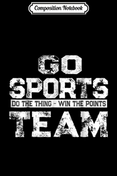 Composition Notebook: Go Sports Do The Thing Win The Points Team  Journal/Notebook Blank Lined Ruled 6x9 100 Pages