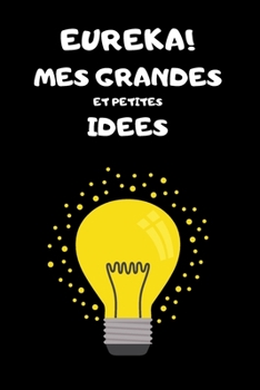 Paperback EUREKA! Mes grandes et petites id?es: Carnet de notes original pour lister ses id?es - 100 pages [French] Book