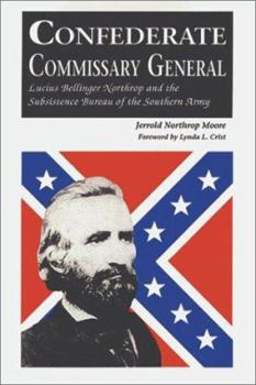 Hardcover Confederate Commissary General: Lucius Bellinger Northrop and the Subsistence Bureau of the Southern Army Book