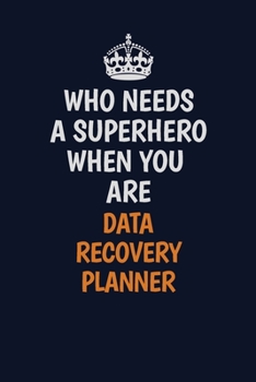 Paperback Who Needs A Superhero When You Are Data Recovery Planner: Career journal, notebook and writing journal for encouraging men, women and kids. A framewor Book