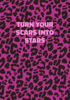 Paperback Turn Your Scars Into Stars: Pink Leopard Print Notebook With Inspirational and Motivational Quote (Animal Fur Pattern). College Ruled (Lined) Jour Book