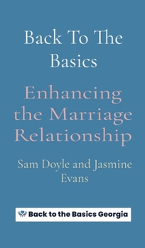 Hardcover Back To The Basics: Enhancing the Marriage Relationship Book