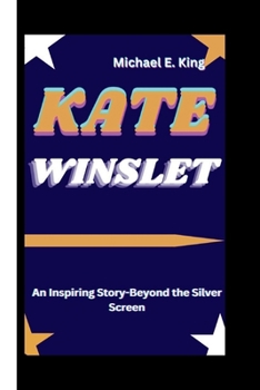 Paperback Kate Winslet: An Inspiring Story-Beyond the Silver Screen Book