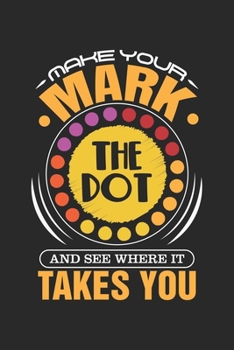 Paperback Make Your Mark The Dot: The Dot Day Book