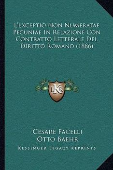 Paperback L'Exceptio Non Numeratae Pecuniae In Relazione Con Contratto Letterale Del Diritto Romano (1886) [Italian] Book