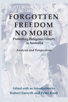 Paperback Forgotten Freedom No More - Protecting Religious Liberty in Australia: Analysis and Perspectives Book