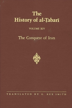 The History of al-Tabari, Volume 14: The Conquest of Iran - Book #14 of the History of Al-Tabari