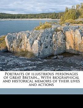 Paperback Portraits of Illustrious Personages of Great Britain... with Biographical and Historical Memoirs of Their Lives and Actions Volume 9 Book