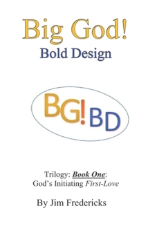 Paperback Big God! Bold Design: God's Initiating First-Love Book
