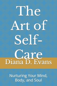 The Art of Self-Care: Nurturing Your Mind, Body, and Soul