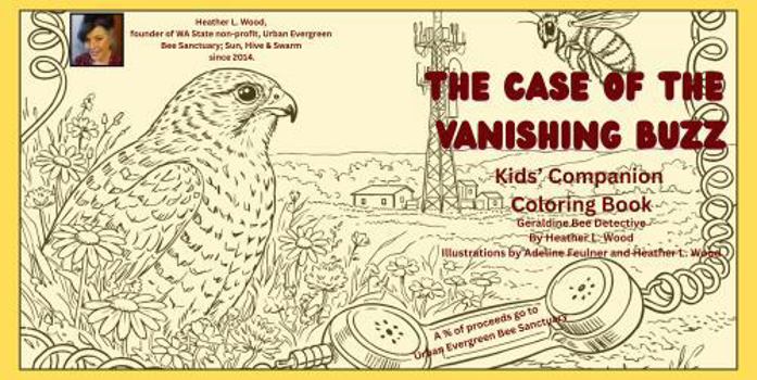 The Case of the Vanishing Buzz: Kids' Companion Coloring Book; Geraldine Bee Detective - Simple and Easy Coloring Book for Adults and Kids with Flowers and Honey-bees.