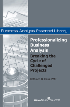 Paperback Professionalizing Business Analysis: Breaking the Cycle of Challenged Projects Book