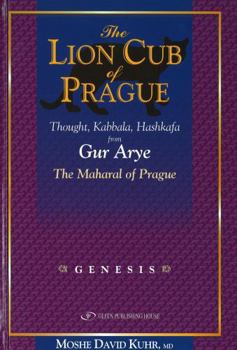 Hardcover The Lion Cub of Prague: Genesis: Thought, Kabbalah and Hashkafa from Gur Aryeh, the Maharal of Prague: Genesis Volume 1 Book