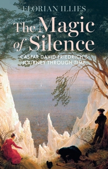 Hardcover The Magic of Silence: Caspar David Friedrich's Journey Through Time Book