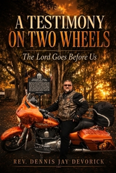 A Testimony on Two Wheels: The Lord Goes Before Us (Go Make Disciples - Dennis Devorick)