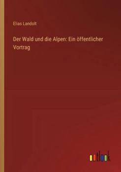 Paperback Der Wald und die Alpen: Ein öffentlicher Vortrag [German] Book