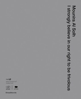 Hardcover Mounira Al Solh: I Strongly Believe in Our Right to Be Frivolous Book