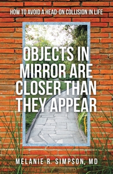 Paperback Objects in Mirror Are Closer Than They Appear: How to Avoid a Head-On Collision in Life Book