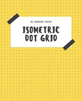 Paperback Isometric Dot Grid 3D Drawing Paper: [Engineering Drawing and Technical Illustration Dot Grid Graph Paper] 1/4 (0.25in/6.35mm) dot spacing for equilat Book