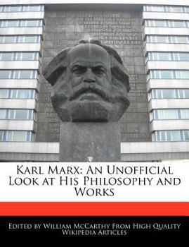Karl Marx : An Unofficial Look at His Philosophy and Works