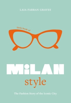Hardcover Little Book of Milan Style: The Fashion History of the Iconic City Book