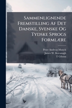 Paperback Sammenlignende Fremstilling Af Det Danske, Svenske Og Tydske Sprogs Formlære [Norwegian] Book