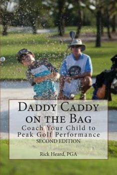 Paperback Daddy Caddy on the Bag (Second Edition): Coach Your Child to Peak Golf Performance Book