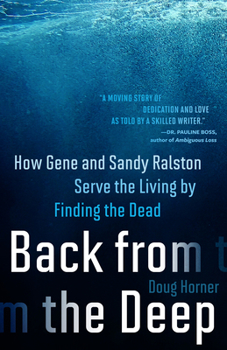Paperback Back from the Deep: How Gene and Sandy Ralston Serve the Living by Finding the Dead Book