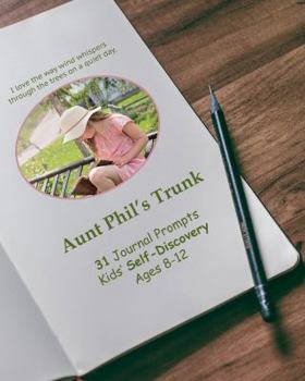 Paperback Aunt Phil's Trunk 31 Journal Prompts for Kids Self-Discovery: Self-Discovery Ages 8-12 Book