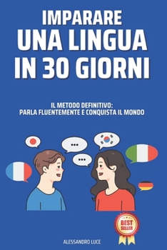 Paperback Il Metodo Definitivo Per Imparare Una Lingua in 30 Giorni: Parla Fluentemente E Conquista Il Mondo [Italian] Book