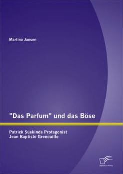 Paperback Das Parfum und das Böse: Patrick Süskinds Protagonist Jean Baptiste Grenouille [German] Book